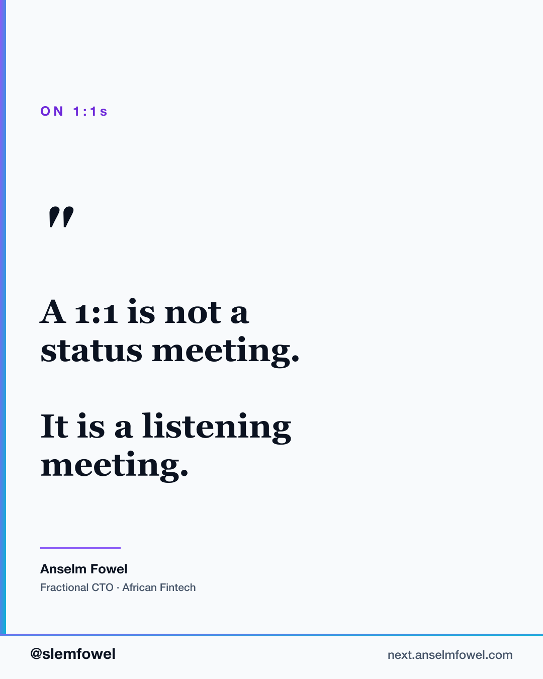 1:1 is a listening meeting — Anselm Fowel
